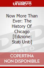 Now More Than Ever: The History Of Chicago [Edizione: Stati Uniti] dvd