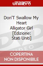 Don'T Swallow My Heart Alligator Girl [Edizione: Stati Uniti] dvd