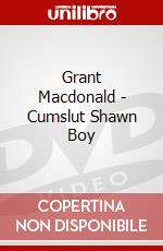 Grant Macdonald - Cumslut Shawn Boy dvd