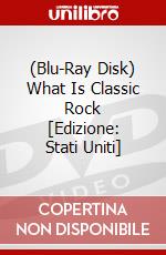 (Blu-Ray Disk) What Is Classic Rock [Edizione: Stati Uniti] brd