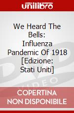 We Heard The Bells: Influenza Pandemic Of 1918 [Edizione: Stati Uniti] dvd