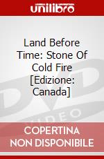 Land Before Time: Stone Of Cold Fire [Edizione: Canada] dvd