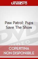 Paw Patrol: Pups Save The Show dvd