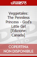 Veggietales: The Penniless Princess - God's Little Girl [Edizione: Canada] dvd