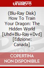 (Blu-Ray Disk) How To Train Your Dragon: The Hidden World [Uhd+Blu-Ray+Dvd] [Edizione: Canada] brd