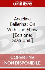 Angelina Ballerina: On With The Show [Edizione: Stati Uniti] dvd