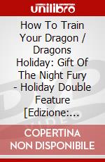 How To Train Your Dragon / Dragons Holiday: Gift Of The Night Fury - Holiday Double Feature [Edizione: Canada] dvd