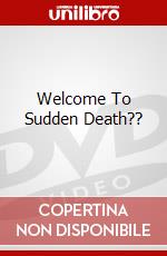 Welcome To Sudden Death?? dvd