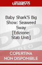 Baby Shark'S Big Show: Seaweed Sway [Edizione: Stati Uniti] dvd