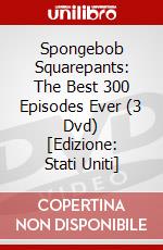 Spongebob Squarepants: The Best 300 Episodes Ever (3 Dvd) [Edizione: Stati Uniti] dvd