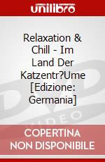 Relaxation & Chill - Im Land Der Katzentr?Ume [Edizione: Germania] dvd