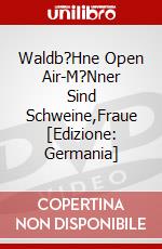 Waldb?Hne Open Air-M?Nner Sind Schweine,Fraue [Edizione: Germania] dvd