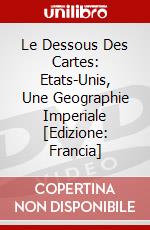 Le Dessous Des Cartes: Etats-Unis, Une Geographie Imperiale [Edizione: Francia] dvd