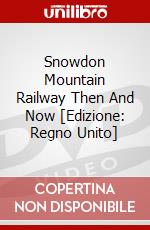 Snowdon Mountain Railway Then And Now [Edizione: Regno Unito] dvd