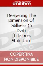 Deepening The Dimension Of Stillness (5 Dvd) [Edizione: Stati Uniti] dvd