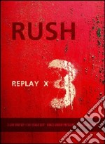 Rush. Replay x 3 dvd