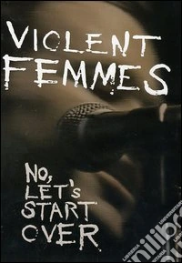 Violent Femmes. No, Let's Start Over dvd