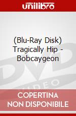 (Blu-Ray Disk) Tragically Hip - Bobcaygeon brd