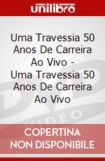 Uma Travessia 50 Anos De Carreira Ao Vivo - Uma Travessia 50 Anos De Carreira Ao Vivo dvd