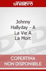 Johnny Hallyday - A La Vie A La Mort dvd