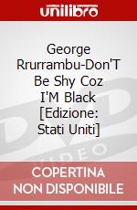 George Rrurrambu-Don'T Be Shy Coz I'M Black [Edizione: Stati Uniti] dvd