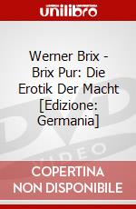 Werner Brix - Brix Pur: Die Erotik Der Macht [Edizione: Germania] dvd