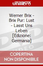 Werner Brix - Brix Pur: Lust - Lasst Uns Leben [Edizione: Germania] dvd