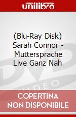 (Blu-Ray Disk) Sarah Connor - Muttersprache Live Ganz Nah brd