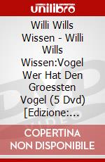 Willi Wills Wissen - Willi Wills Wissen:Vogel Wer Hat Den Groessten Vogel (5 Dvd) [Edizione: Germania] dvd
