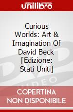 Curious Worlds: Art & Imagination Of David Beck [Edizione: Stati Uniti] dvd