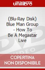 (Blu-Ray Disk) Blue Man Group - How To Be A Megastar Live brd