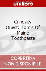 Curiosity Quest: Tom's Of Maine Toothpaste dvd