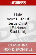Little Voices-Life Of Jesus Christ [Edizione: Stati Uniti] dvd