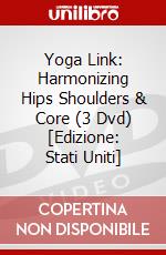 Yoga Link: Harmonizing Hips Shoulders & Core (3 Dvd) [Edizione: Stati Uniti] dvd