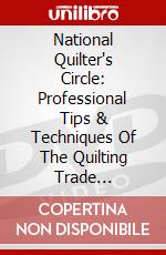 National Quilter's Circle: Professional Tips & Techniques Of The Quilting Trade [Edizione: Stati Uniti] dvd