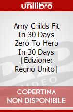 Amy Childs Fit In 30 Days Zero To Hero In 30 Days [Edizione: Regno Unito] dvd
