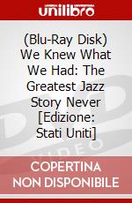 (Blu-Ray Disk) We Knew What We Had: The Greatest Jazz Story Never [Edizione: Stati Uniti] brd