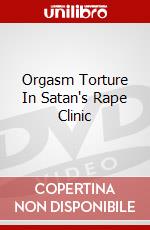 Orgasm Torture In Satan's Rape Clinic dvd