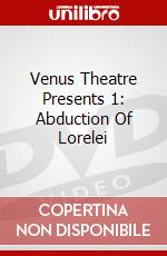 Venus Theatre Presents 1: Abduction Of Lorelei dvd