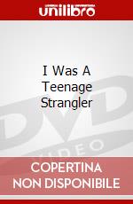 I Was A Teenage Strangler dvd