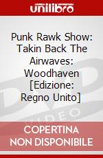 Punk Rawk Show: Takin Back The Airwaves: Woodhaven [Edizione: Regno Unito] dvd