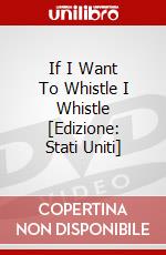 If I Want To Whistle I Whistle [Edizione: Stati Uniti] dvd