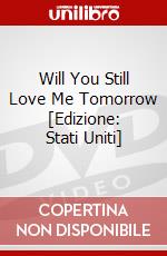 Will You Still Love Me Tomorrow [Edizione: Stati Uniti] dvd