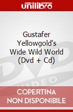 Gustafer Yellowgold's Wide Wild World (Dvd + Cd) dvd