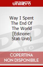 Way I Spent The End Of The World [Edizione: Stati Uniti] dvd