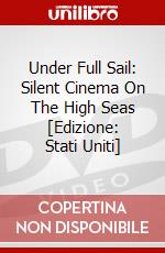 Under Full Sail: Silent Cinema On The High Seas [Edizione: Stati Uniti] dvd