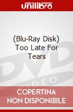(Blu-Ray Disk) Too Late For Tears brd