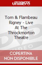 Tom & Flambeau Rigney - Live At The Throckmorton Theatre dvd