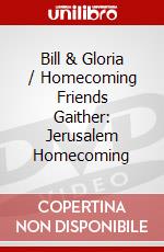 Bill & Gloria / Homecoming Friends Gaither: Jerusalem Homecoming dvd