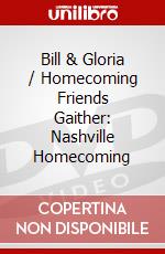 Bill & Gloria / Homecoming Friends Gaither: Nashville Homecoming dvd